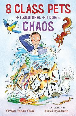 8 Class Pets + 1 Squirrel / 1 Dog = Chaos(English, Paperback, Vande Velde Vivian)