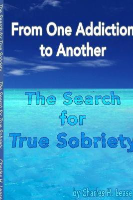 From One Addiction to Another: the Search for True Sobriety(English, Paperback, Lease Charles)