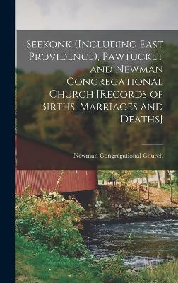 Seekonk (including East Providence), Pawtucket and Newman Congregational Church [records of Births, Marriages and Deaths](English, Hardcover, Church Newman Congregational)