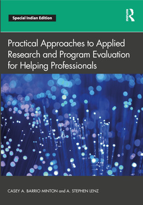 Practical Approaches to Applied Research and Program Evaluation for Helping Professionals(Paperback, Casey A. Barrio Minton, A. Stephen Lenz)
