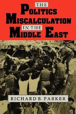 The Politics of Miscalculation in the Middle East(English, Paperback, Parker Richard B.)