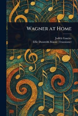 Wagner at Home(English, Paperback, Gautier Judith)