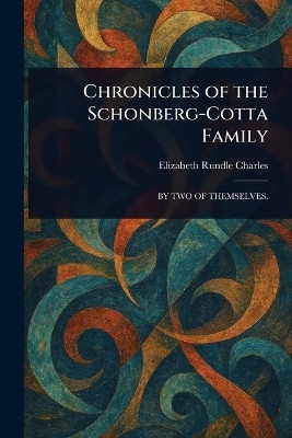 Chronicles of the Schonberg-Cotta Family(English, Paperback, Charles Elizabeth Rundle)