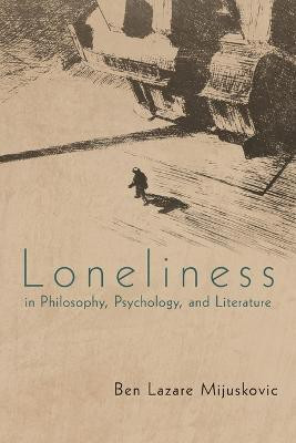 Loneliness in Philosophy, Psychology, and Literature(English, Paperback, Mijuskovic Ben Lazare)