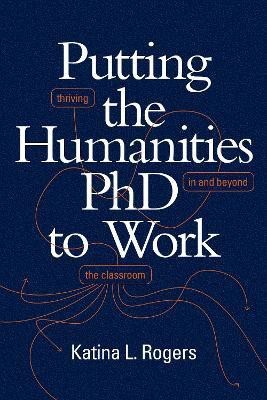 Putting the Humanities PhD to Work(English, Paperback, Rogers Katina L.)