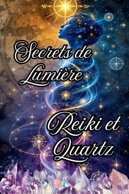 Secrets de Lumiere Reiki et Quartz(French, Paperback, Rubi Alina)
