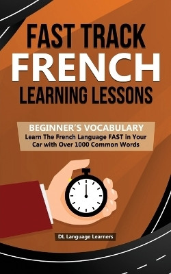 Fast Track French Learning Lessons(English, Paperback, Dl Language Learners)