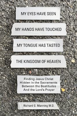 My Eyes Have Seen My Hands Have Touched My Tongue Has Tasted The Kingdom of Heaven(English, Paperback, Manning Richard G)