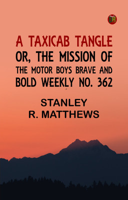 A Taxicab Tangle; or, The Mission of the Motor Boys Brave and Bold Weekly No. 362(Paperback, Stanley R. Matthews)