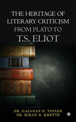 The Heritage of Literary Criticism from Plato to T.S. Eliot(Paperback, DR. GAJANAN D. TAYADE, DR. KIRAN N. KHETTE)