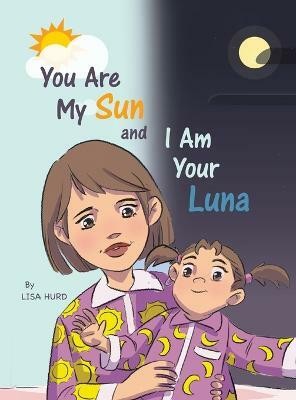 You Are My Sun and I Am Your Luna(English, Hardcover, Hurd Lisa)