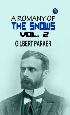 A Romany of the Snows, vol. 2(Paperback, Gilbert Parker)