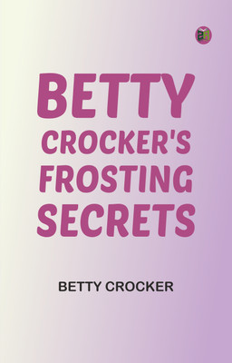 Betty Crocker's Frosting Secrets(Paperback, Betty Crocker)