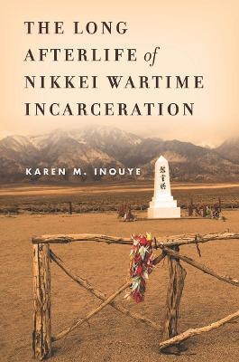 The Long Afterlife of Nikkei Wartime Incarceration(English, Electronic book text, Inouye Karen M.)