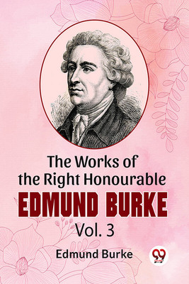 The Works Of The Right Honourable Edmund Burke Vol.3(Paperback, Edmund Burke)