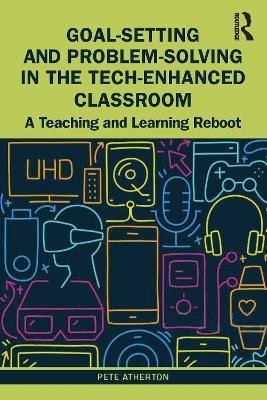 Goal-Setting and Problem-Solving in the Tech-Enhanced Classroom(English, Paperback, Atherton Pete)