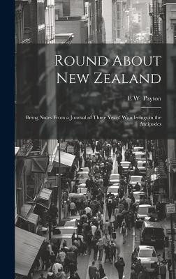 Round About New Zealand(English, Hardcover, Payton E W)