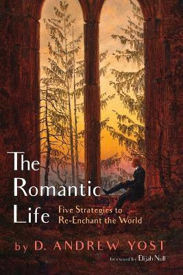 The Romantic Life(English, Paperback, Yost D Andrew)