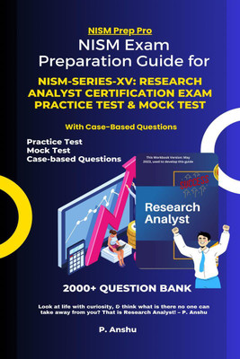 NISM Exam Preparation Guide for NISM-Series-XV  - Research Analyst Certification Exam Practice Test & Mock Test : Mastering the NISM Exams with 2000+ Question Bank with Case-Based Questions(English, Paperback, P. Anshu)