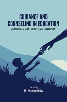 GUIDANCE AND COUNSELING IN EDUCATION: SUPPORTING STUDENT GROWTH AND DEVELOPMENT(Paperback, Dr. Krishnendu Roy)