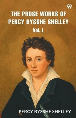 The Prose WorksVol. I (Edition1)(English, Paperback, Shelley Percy Bysshe)