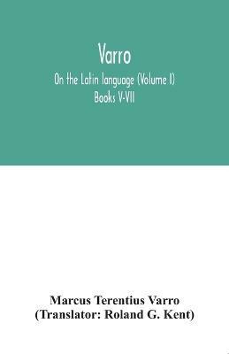 Varro; On the Latin language (Volume I) Books V-VII(English, Paperback, Terentius Varro Marcus)