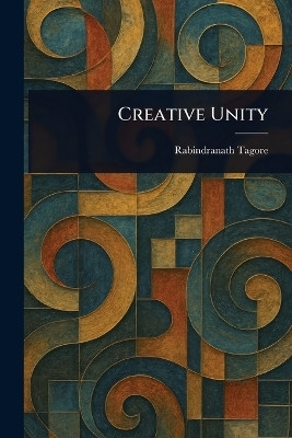 Creative Unity(English, Paperback, Tagore Rabindranath)