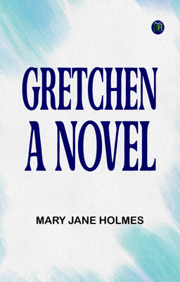 Gretchen A Novel(Paperback, Mary Jane Holmes)