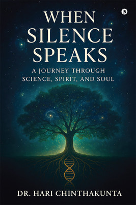When Silence Speaks  - A Journey through Science, Spirit, and Soul(Paperback, Dr. Hari Chinthakunta)