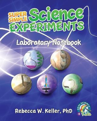 Super Simple Science Experiments Laboratory Notebook(English, Paperback, Keller Rebecca W PH D)