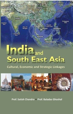 India and South East Asia: Cultural, Economic and Strategic Linkages(Paperback, Prof. Satish Chandra, Prof. Baladas Ghoshal)