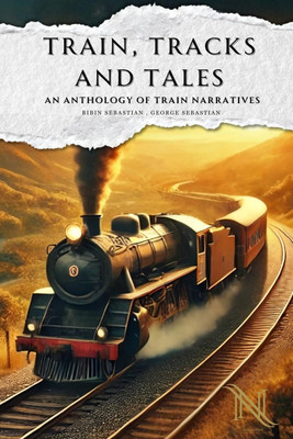 Train, Tracks and Tales(English, Paperback, Bibin Sebastian)