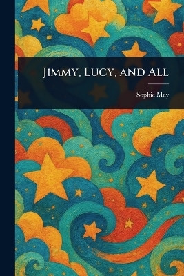 Jimmy, Lucy, and All(English, Paperback, May Sophie)
