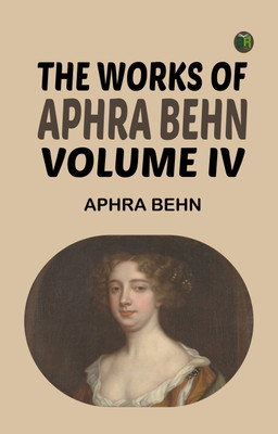 The Works of Aphra Behn, Volume IV(Paperback, Aphra Behn)