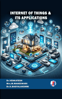 INTERNET OF THINGS & ITS APPLICATIONS(Paperback, Dr. VENKATESH, Mrs. M. MAHESWARI, Dr. K. BAGYALAKSHMI)