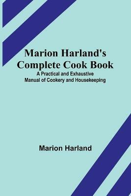 Marion Harland's Complete Cook Book; A Practical and Exhaustive Manual of Cookery and Housekeeping(English, Paperback, Harland Marion)