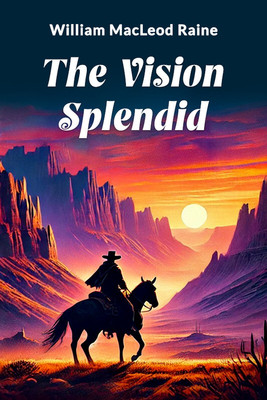 The Vision Splendid (Edition2024)(English, Paperback, Raine William MacLeod)