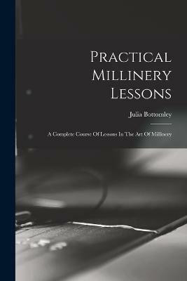 Practical Millinery Lessons(English, Paperback, Bottomley Julia)