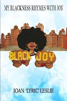 My Blackness Rhymes With Joy(English, Paperback, Leslie Joan)