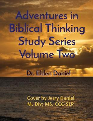 Adventures in Biblical Thinking Study Series Volume Two(English, Paperback, Daniel Elden)