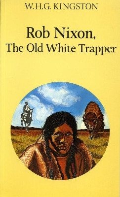 Rob Nixon, the Old White Trapper(English, Paperback, Kingston W.H.G.)