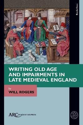 Writing Old Age and Impairments in Late Medieval England(English, Electronic book text, Rogers Will)