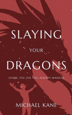 Slaying Your Dragons(English, Paperback, Kane Michael A)