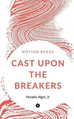 Cast Upon the Breakers(English, Paperback, Alger Horatio)