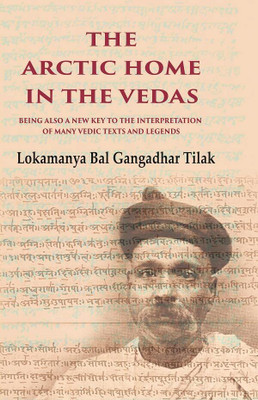 The Arctic Home in the Vedas Being also a New Key to the Interpretation of Many Vedic Texts and Legends(Paperback, Lokamanya Bal Gangadhar Tilak)
