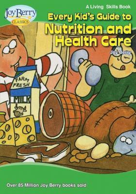 Every Kid's Guide to Nutrition and Health Care(English, Paperback, Berry Joy)