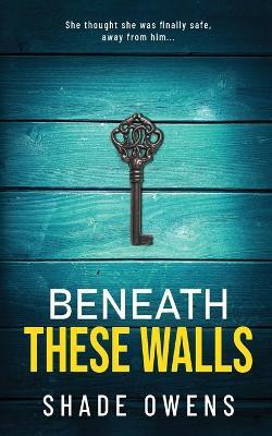 Beneath These Walls(English, Paperback, Owens Shade)