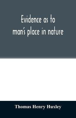 Evidence as to man's place in nature(English, Paperback, Henry Huxley Thomas)