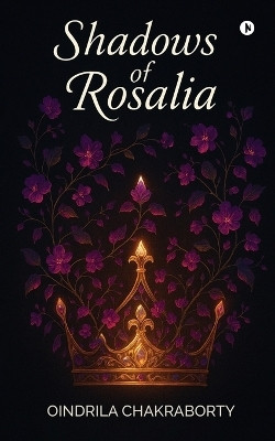 Shadows of Rosalia(English, Paperback, Oindrila Chakraborty)
