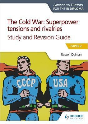 Access to History for the IB Diploma: The Cold War: Superpower tensions and rivalries (20th century) Study and Revision Guide: Paper 2(English, Paperback, Quinlan Russell)